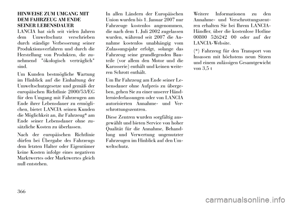 Lancia Voyager 2012  Betriebsanleitung (in German) HINWEISE ZUM UMGANG MIT 
DEM FAHRZEUG AM ENDE
SEINER LEBENSDAUER
LANCIA hat sich seit vielen Jahren
dem Umweltschutz verschrieben
durch ständige Verbesserung seiner
Produktionsverfahren und durch die