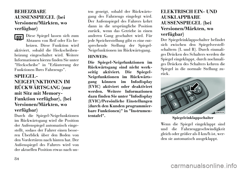Lancia Voyager 2011 Betriebsanleitung (in German) BEHEIZBARE
AUSSENSPIEGEL (bei
Versionen/Märkten, woverfügbar)Diese Spiegel lassen sich zum
Abtauen von Reif oder Eis be-
heizen. Diese Funktion wird
aktiviert, sobald die Heckscheiben-
heizung ein Lancia Voyager 2011 Betriebsanleitung (in German) BEHEIZBARE
AUSSENSPIEGEL (bei
Versionen/Märkten, woverfügbar)Diese Spiegel lassen sich zum
Abtauen von Reif oder Eis be-
heizen. Diese Funktion wird
aktiviert, sobald die Heckscheiben-
heizung ein