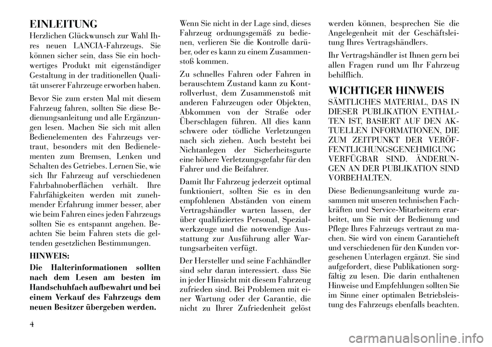 Lancia Voyager 2011 Betriebsanleitung (in German) EINLEITUNGHerzlichen Glückwunsch zur Wahl Ih-
res neuen LANCIA-Fahrzeugs. Sie
können sicher sein, dass Sie ein hoch-
wertiges Produkt mit eigenständiger
Gestaltung in der traditionellen Quali-
tä Lancia Voyager 2011 Betriebsanleitung (in German) EINLEITUNGHerzlichen Glückwunsch zur Wahl Ih-
res neuen LANCIA-Fahrzeugs. Sie
können sicher sein, dass Sie ein hoch-
wertiges Produkt mit eigenständiger
Gestaltung in der traditionellen Quali-
tä