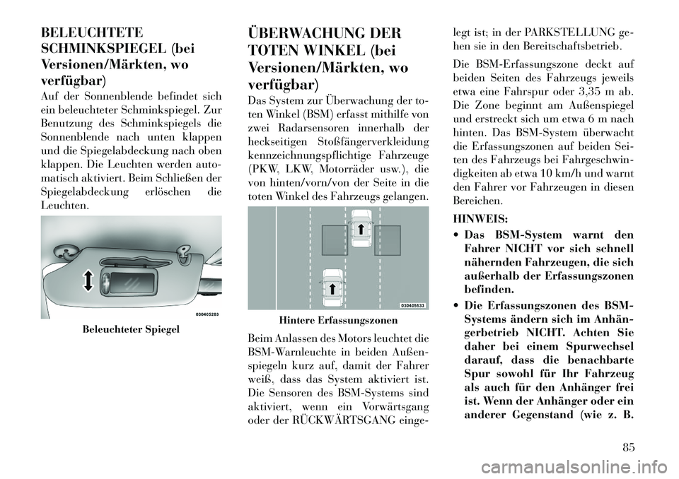 Lancia Voyager 2011 Betriebsanleitung (in German) BELEUCHTETE
SCHMINKSPIEGEL (bei
Versionen/Märkten, woverfügbar)
Auf der Sonnenblende befindet sich
ein beleuchteter Schminkspiegel. Zur
Benutzung des Schminkspiegels die
Sonnenblende nach unten k Lancia Voyager 2011 Betriebsanleitung (in German) BELEUCHTETE
SCHMINKSPIEGEL (bei
Versionen/Märkten, woverfügbar)
Auf der Sonnenblende befindet sich
ein beleuchteter Schminkspiegel. Zur
Benutzung des Schminkspiegels die
Sonnenblende nach unten k