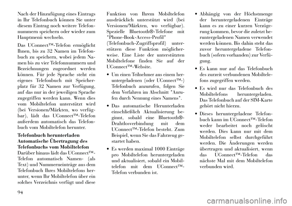 Lancia Voyager 2011 Betriebsanleitung (in German) Nach der Hinzufügung eines Eintrags
in Ihr Telefonbuch können Sie unter
diesem Eintrag noch weitere Telefon-
nummern speichern oder wieder zum
Hauptmenü wechseln.
Das UConnect™Telefon ermögl Lancia Voyager 2011 Betriebsanleitung (in German) Nach der Hinzufügung eines Eintrags
in Ihr Telefonbuch können Sie unter
diesem Eintrag noch weitere Telefon-
nummern speichern oder wieder zum
Hauptmenü wechseln.
Das UConnect™Telefon ermögl