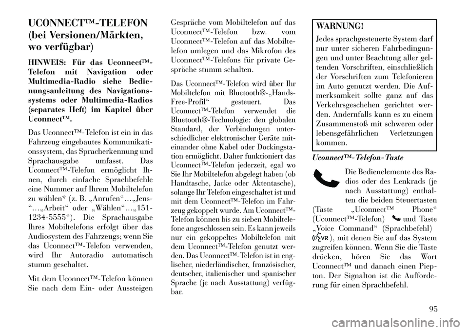 Lancia Voyager 2013 Betriebsanleitung (in German) UCONNECT™TELEFON
(bei Versionen/Märkten,
wo verfügbar)
HINWEIS: Für das Uconnect™
Telefon mit Navigation oder
Multimedia-Radio siehe Bedie-
nungsanleitung des Navigations-
systems oder Mult Lancia Voyager 2013 Betriebsanleitung (in German) UCONNECT™TELEFON
(bei Versionen/Märkten,
wo verfügbar)
HINWEIS: Für das Uconnect™
Telefon mit Navigation oder
Multimedia-Radio siehe Bedie-
nungsanleitung des Navigations-
systems oder Mult
