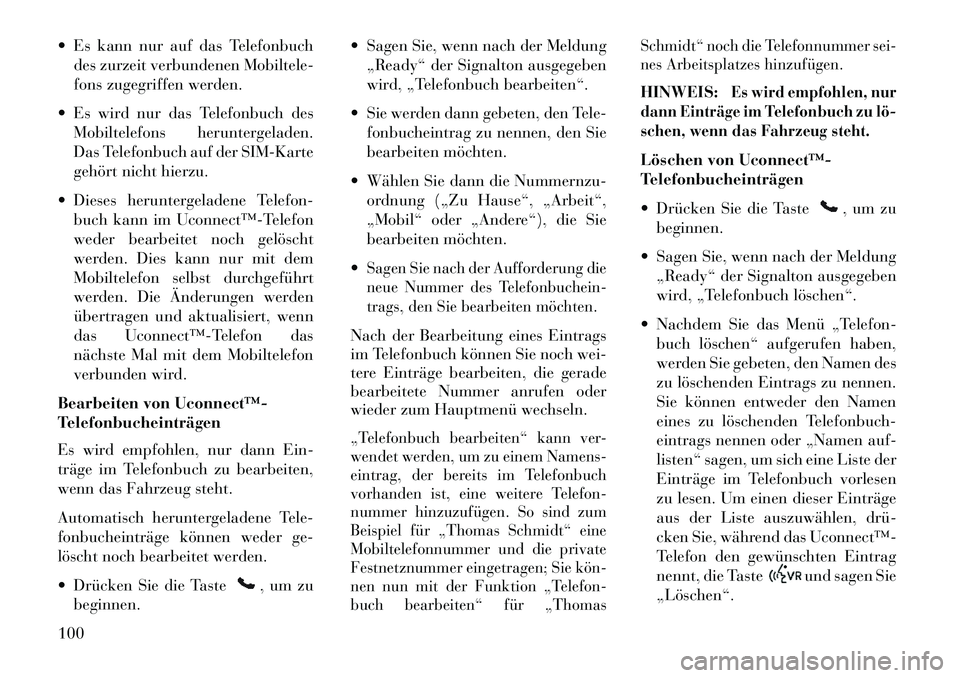 Lancia Voyager 2013 Betriebsanleitung (in German) Es kann nur auf das Telefonbuchdes zurzeit verbundenen Mobiltele-
fons zugegriffen werden.
Es wird nur das Telefonbuch des Mobiltelefons heruntergeladen.
Das Telefonbuch auf der SIM-Karte
gehört Lancia Voyager 2013 Betriebsanleitung (in German) Es kann nur auf das Telefonbuchdes zurzeit verbundenen Mobiltele-
fons zugegriffen werden.
Es wird nur das Telefonbuch des Mobiltelefons heruntergeladen.
Das Telefonbuch auf der SIM-Karte
gehört