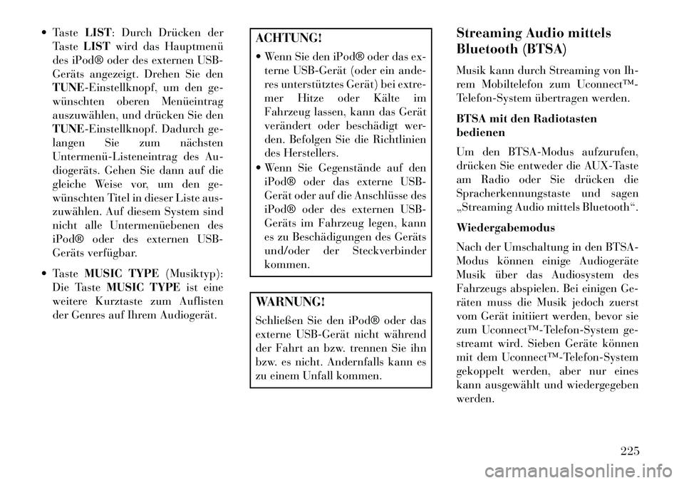 Lancia Voyager 2013 Betriebsanleitung (in German) TasteLIST: Durch Drücken der
Taste LIST wird das Hauptmenü
des iPod® oder des externen USB-
Geräts angezeigt. Drehen Sie den
TUNE-Einstellknopf, um den ge-
wünschten oberen Menüeintrag
auszuw Lancia Voyager 2013 Betriebsanleitung (in German) TasteLIST: Durch Drücken der
Taste LIST wird das Hauptmenü
des iPod® oder des externen USB-
Geräts angezeigt. Drehen Sie den
TUNE-Einstellknopf, um den ge-
wünschten oberen Menüeintrag
auszuw
