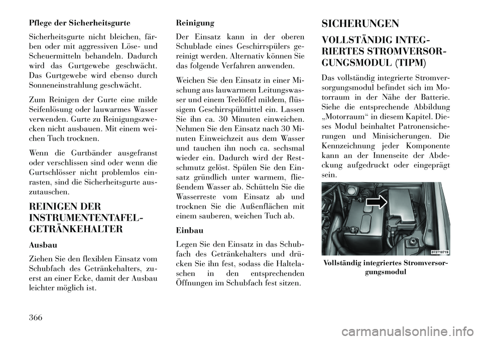 Lancia Voyager 2013 Betriebsanleitung (in German) Pflege der Sicherheitsgurte
Sicherheitsgurte nicht bleichen, fär-
ben oder mit aggressiven Löse und
Scheuermitteln behandeln. Dadurch
wird das Gurtgewebe geschwächt.
Das Gurtgewebe wird ebenso du Lancia Voyager 2013 Betriebsanleitung (in German) Pflege der Sicherheitsgurte
Sicherheitsgurte nicht bleichen, fär-
ben oder mit aggressiven Löse und
Scheuermitteln behandeln. Dadurch
wird das Gurtgewebe geschwächt.
Das Gurtgewebe wird ebenso du