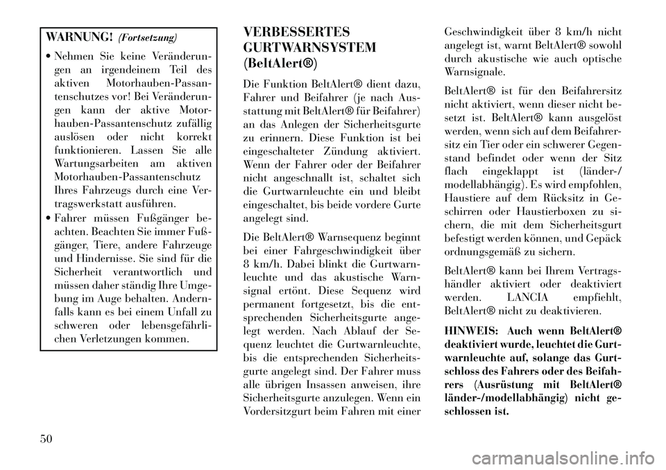 Lancia Voyager 2013 Betriebsanleitung (in German) WARNUNG!(Fortsetzung)
Nehmen Sie keine Veränderun gen an irgendeinem Teil des
aktiven Motorhauben-Passan-
tenschutzes vor! Bei Veränderun
gen kann der aktive Motor-
hauben-Passantenschutz zuf Lancia Voyager 2013 Betriebsanleitung (in German) WARNUNG!(Fortsetzung)
Nehmen Sie keine Veränderun gen an irgendeinem Teil des
aktiven Motorhauben-Passan-
tenschutzes vor! Bei Veränderun
gen kann der aktive Motor-
hauben-Passantenschutz zuf