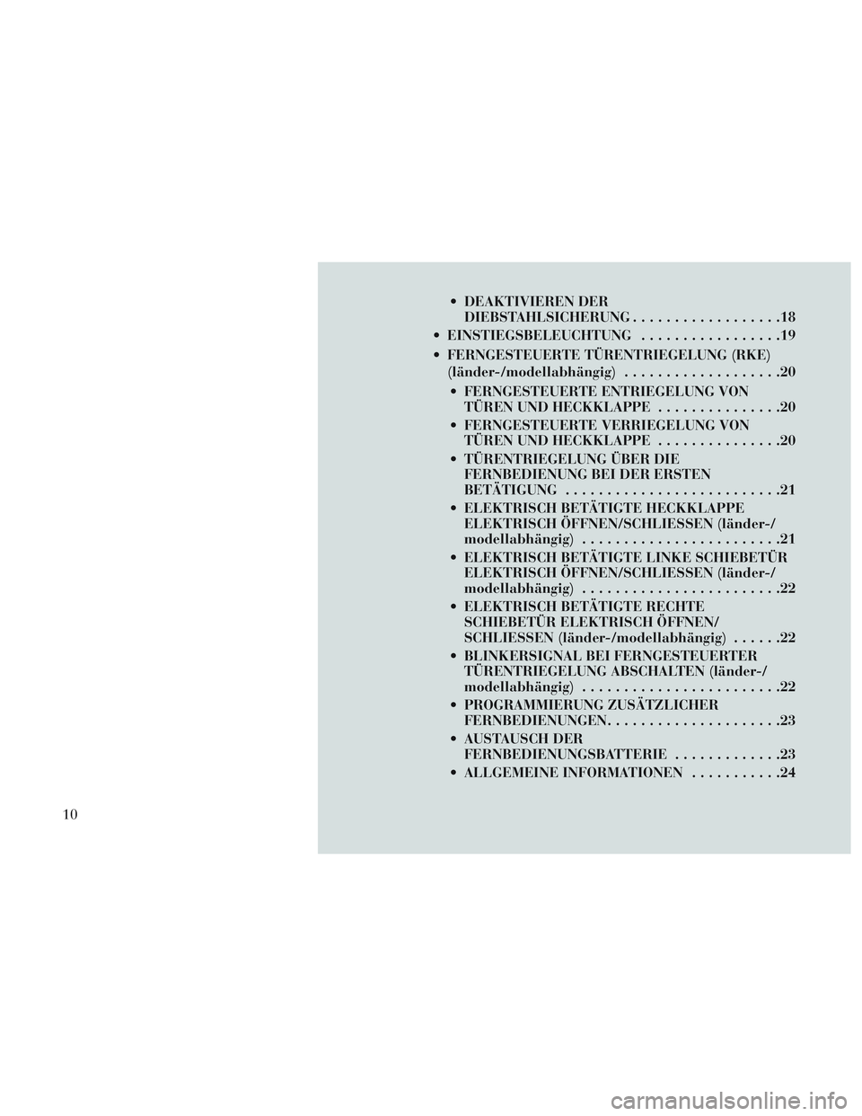 Lancia Voyager 2014 Betriebsanleitung (in German) DEAKTIVIEREN DERDIEBSTAHLSICHERUNG ..................18
EINSTIEGSBELEUCHTUNG .................19
FERNGESTEUERTE TÜRENTRIEGELUNG (RKE) (länder-/modellabhängig) ...................20
FERNGESTEUER Lancia Voyager 2014 Betriebsanleitung (in German) DEAKTIVIEREN DERDIEBSTAHLSICHERUNG ..................18
EINSTIEGSBELEUCHTUNG .................19
FERNGESTEUERTE TÜRENTRIEGELUNG (RKE) (länder-/modellabhängig) ...................20
FERNGESTEUER