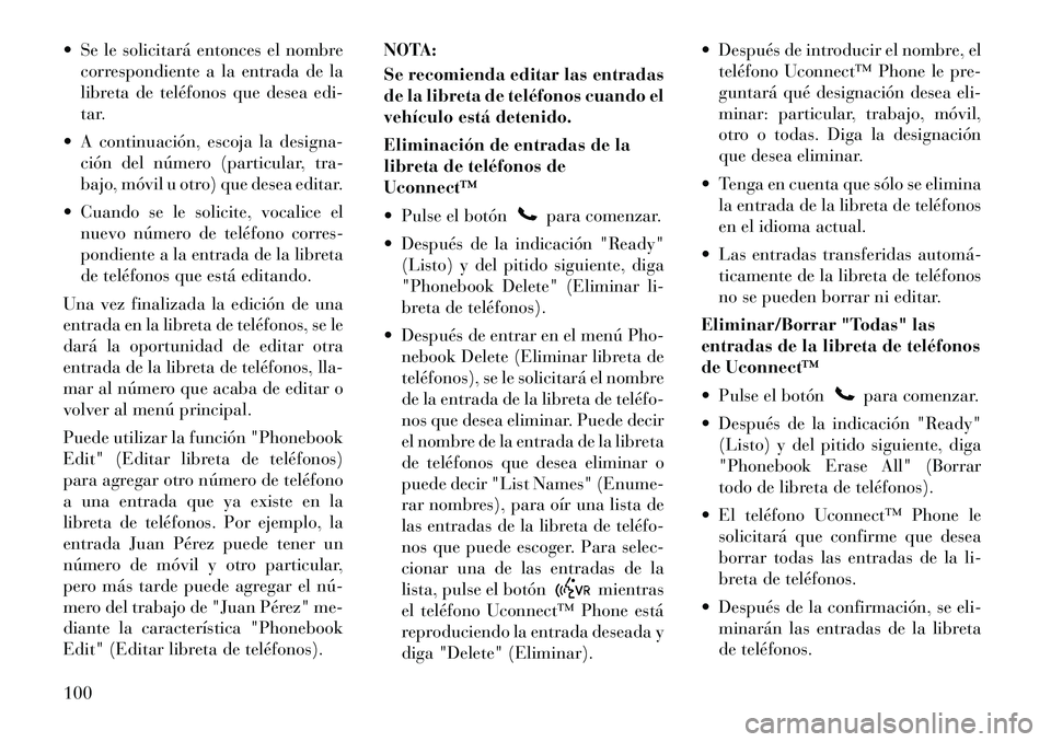 Lancia Voyager 2012 Manual de Empleo y Cuidado (in Spanish) Se le solicitará entonces el nombrecorrespondiente a la entrada de la
libreta de teléfonos que desea edi-
tar.
A continuación, escoja la designa- ción del número (particular, tra-
bajo, móv Lancia Voyager 2012 Manual de Empleo y Cuidado (in Spanish) Se le solicitará entonces el nombrecorrespondiente a la entrada de la
libreta de teléfonos que desea edi-
tar.
A continuación, escoja la designa- ción del número (particular, tra-
bajo, móv
