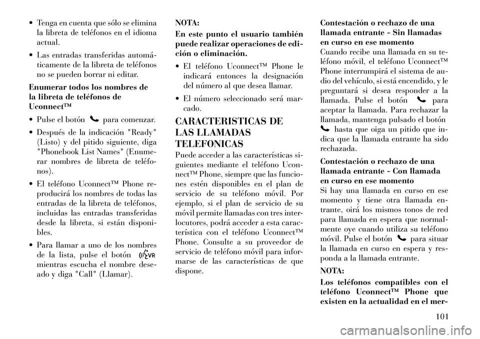 Lancia Voyager 2012 Manual de Empleo y Cuidado (in Spanish) Tenga en cuenta que sólo se eliminala libreta de teléfonos en el idioma actual.
Las entradas transferidas automá ticamente de la libreta de teléfonos
no se pueden borrar ni editar.
Enumerar Lancia Voyager 2012 Manual de Empleo y Cuidado (in Spanish) Tenga en cuenta que sólo se eliminala libreta de teléfonos en el idioma actual.
Las entradas transferidas automá ticamente de la libreta de teléfonos
no se pueden borrar ni editar.
Enumerar