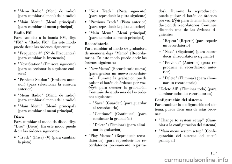 Lancia Voyager 2012 Manual de Empleo y Cuidado (in Spanish) "Menu Radio" (Menú de radio)(para cambiar al menú de la radio)
"Main Menu" (Menú principal) (para cambiar al menú principal)
Radio FM
Para cambiar a la banda FM, diga
"FM" o "Radio FM". En es Lancia Voyager 2012 Manual de Empleo y Cuidado (in Spanish) "Menu Radio" (Menú de radio)(para cambiar al menú de la radio)
"Main Menu" (Menú principal) (para cambiar al menú principal)
Radio FM
Para cambiar a la banda FM, diga
"FM" o "Radio FM". En es