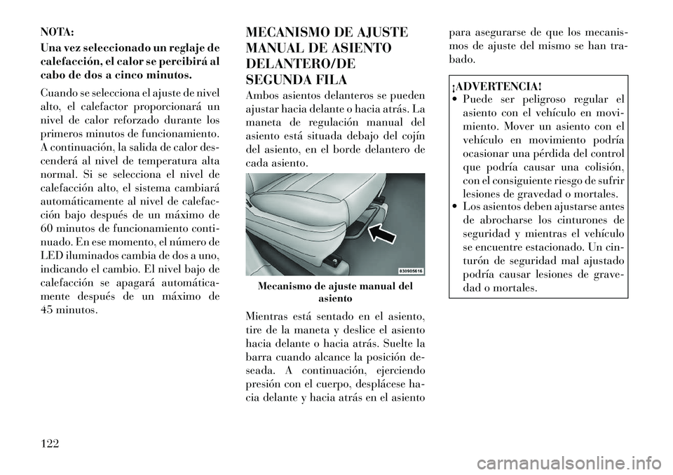 Lancia Voyager 2012 Manual de Empleo y Cuidado (in Spanish) NOTA:
Una vez seleccionado un reglaje de
calefacción, el calor se percibirá al
cabo de dos a cinco minutos.
Cuando se selecciona el ajuste de nivel
alto, el calefactor proporcionará un
nivel de Lancia Voyager 2012 Manual de Empleo y Cuidado (in Spanish) NOTA:
Una vez seleccionado un reglaje de
calefacción, el calor se percibirá al
cabo de dos a cinco minutos.
Cuando se selecciona el ajuste de nivel
alto, el calefactor proporcionará un
nivel de