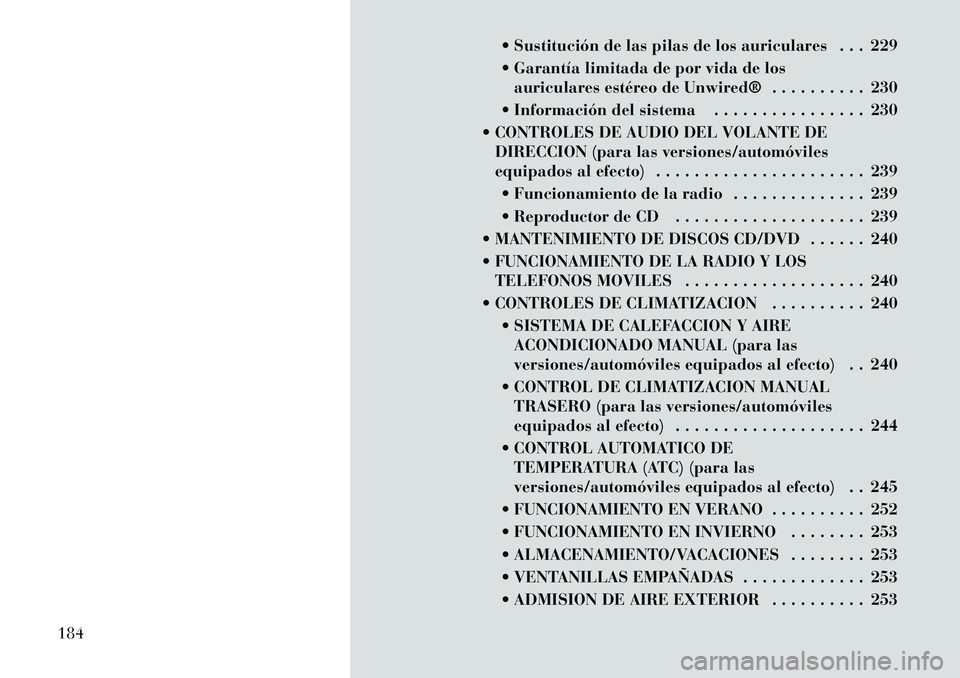 Lancia Voyager 2011 Manual de Empleo y Cuidado (in Spanish) Sustitución de las pilas de los auriculares . . . 229
Garantía limitada de por vida de losauriculares estéreo de Unwired® . . . . . . . . . . 230
Información del sistema . . . . . . . . . Lancia Voyager 2011 Manual de Empleo y Cuidado (in Spanish) Sustitución de las pilas de los auriculares . . . 229
Garantía limitada de por vida de losauriculares estéreo de Unwired® . . . . . . . . . . 230
Información del sistema . . . . . . . . .