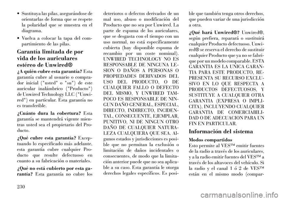Lancia Voyager 2011 Manual de Empleo y Cuidado (in Spanish) Sustituya las pilas, asegurándose deorientarlas de forma que se respete
la polaridad que se muestra en eldiagrama.
Vuelva a colocar la tapa del com- partimiento de las pilas.
Garantía limitada Lancia Voyager 2011 Manual de Empleo y Cuidado (in Spanish) Sustituya las pilas, asegurándose deorientarlas de forma que se respete
la polaridad que se muestra en eldiagrama.
Vuelva a colocar la tapa del com- partimiento de las pilas.
Garantía limitada