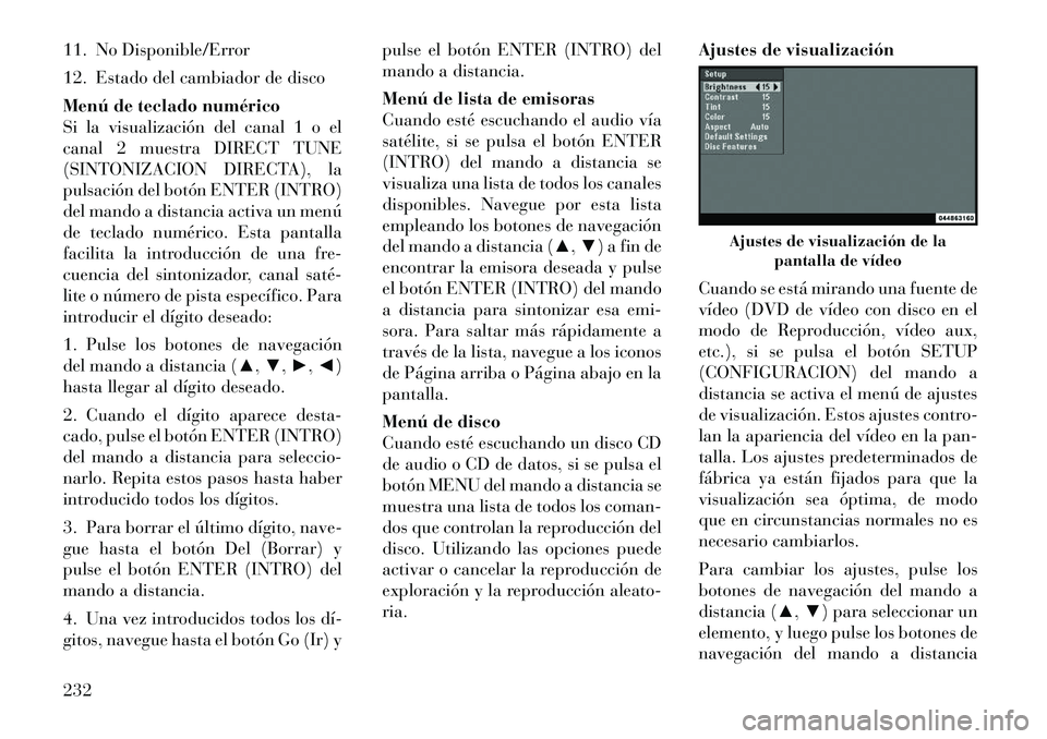 Lancia Voyager 2011 Manual de Empleo y Cuidado (in Spanish) 11. No Disponible/Error
12. Estado del cambiador de disco
Menú de teclado numérico
Si la visualización del canal 1 o el
canal 2 muestra DIRECT TUNE
(SINTONIZACION DIRECTA), la
pulsación del bot Lancia Voyager 2011 Manual de Empleo y Cuidado (in Spanish) 11. No Disponible/Error
12. Estado del cambiador de disco
Menú de teclado numérico
Si la visualización del canal 1 o el
canal 2 muestra DIRECT TUNE
(SINTONIZACION DIRECTA), la
pulsación del bot