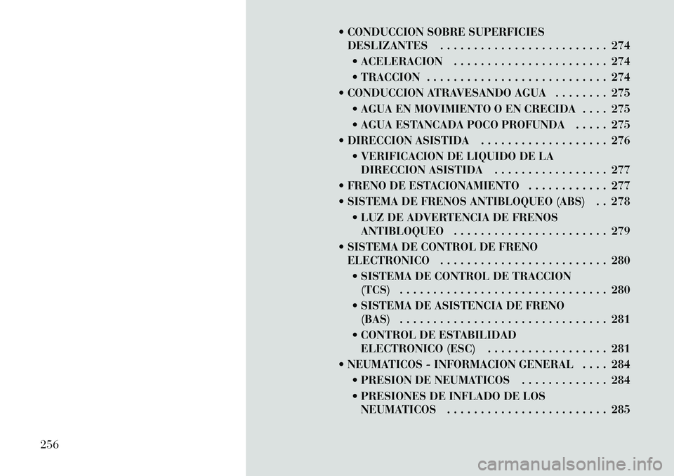Lancia Voyager 2011  Manual de Empleo y Cuidado (in Spanish)  CONDUCCION SOBRE SUPERFICIESDESLIZANTES . . . . . . . . . . . . . . . . . . . . . . . . . 274
 ACELERACION . . . . . . . . . . . . . . . . . . . . . . . 274 
 TRACCION . . . . . . . . . . . . . . 
