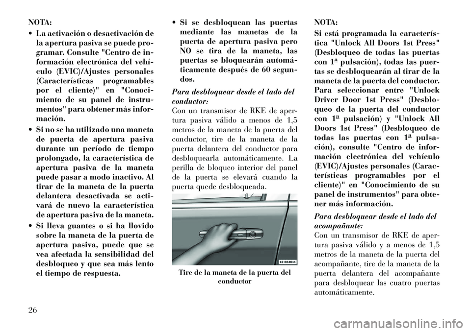Lancia Voyager 2011 Manual de Empleo y Cuidado (in Spanish) NOTA:
La activación o desactivación dela apertura pasiva se puede pro-
gramar. Consulte "Centro de in-
formación electrónica del vehí
culo (EVIC)/Ajustes personales
(Características progra Lancia Voyager 2011 Manual de Empleo y Cuidado (in Spanish) NOTA:
La activación o desactivación dela apertura pasiva se puede pro-
gramar. Consulte "Centro de in-
formación electrónica del vehí
culo (EVIC)/Ajustes personales
(Características progra