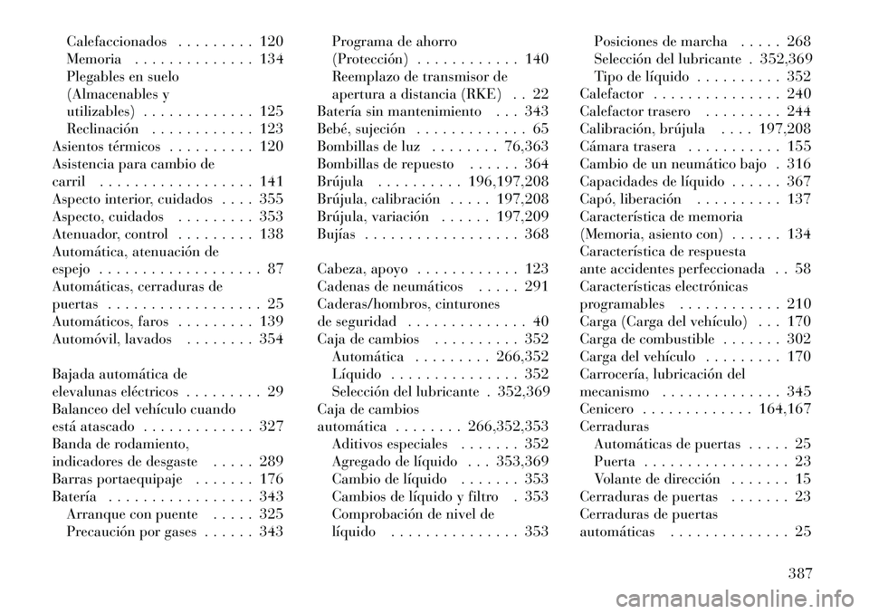 Lancia Voyager 2011 Manual de Empleo y Cuidado (in Spanish) Calefaccionados . . . . . . . . . 120
Memoria . . . . . . . . . . . . . . 134
Plegables en suelo
(Almacenables y
utilizables) . . . . . . . . . . . . . 125
Reclinación . . . . . . . . . . . . 123
As Lancia Voyager 2011 Manual de Empleo y Cuidado (in Spanish) Calefaccionados . . . . . . . . . 120
Memoria . . . . . . . . . . . . . . 134
Plegables en suelo
(Almacenables y
utilizables) . . . . . . . . . . . . . 125
Reclinación . . . . . . . . . . . . 123
As