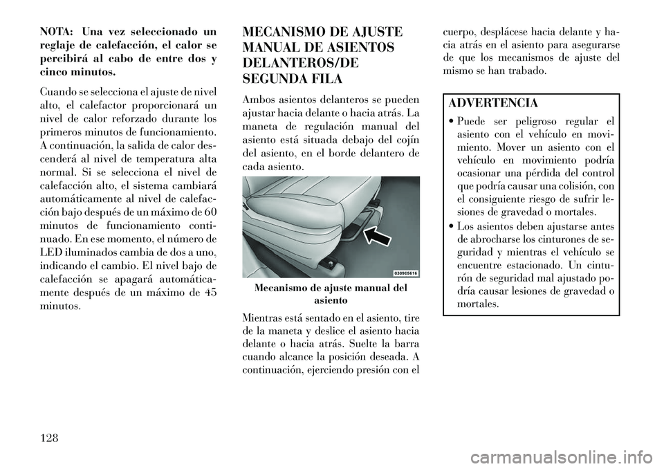 Lancia Voyager 2013 Manual de Empleo y Cuidado (in Spanish) NOTA: Una vez seleccionado un
reglaje de calefacción, el calor se
percibirá al cabo de entre dos y
cinco minutos.
Cuando se selecciona el ajuste de nivel
alto, el calefactor proporcionará un
nivel Lancia Voyager 2013 Manual de Empleo y Cuidado (in Spanish) NOTA: Una vez seleccionado un
reglaje de calefacción, el calor se
percibirá al cabo de entre dos y
cinco minutos.
Cuando se selecciona el ajuste de nivel
alto, el calefactor proporcionará un
nivel