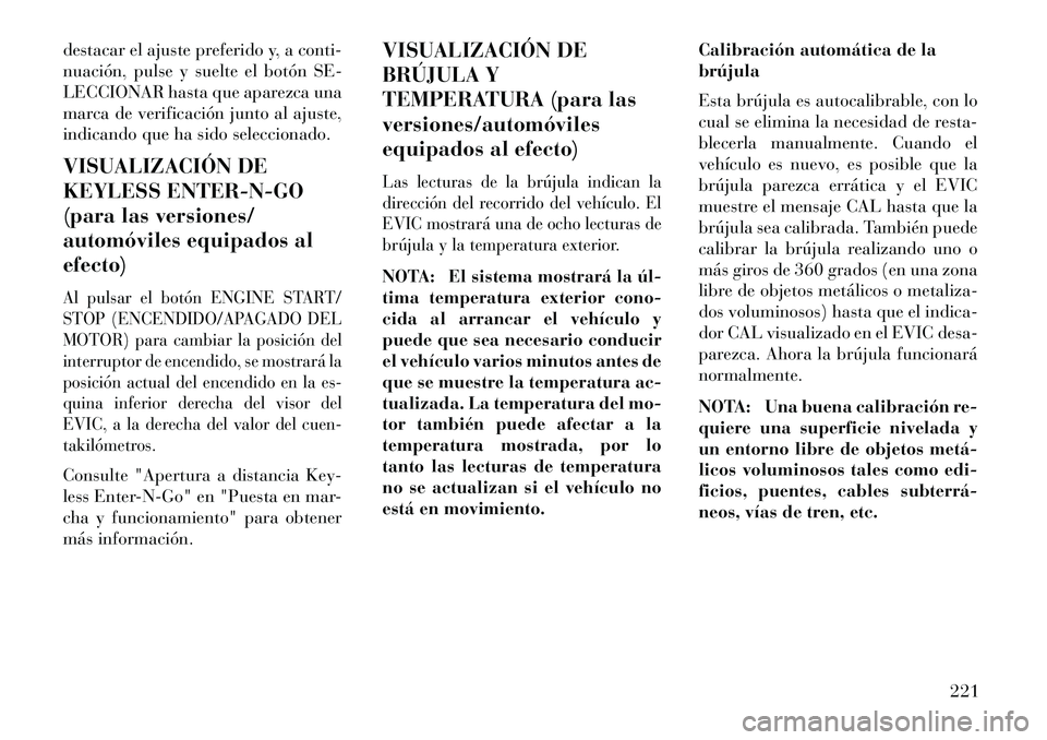 Lancia Voyager 2013 Manual de Empleo y Cuidado (in Spanish) destacar el ajuste preferido y, a conti-
nuación, pulse y suelte el botón SE-
LECCIONAR hasta que aparezca una
marca de verificación junto al ajuste,
indicando que ha sido seleccionado.
VISUALIZACI Lancia Voyager 2013 Manual de Empleo y Cuidado (in Spanish) destacar el ajuste preferido y, a conti-
nuación, pulse y suelte el botón SE-
LECCIONAR hasta que aparezca una
marca de verificación junto al ajuste,
indicando que ha sido seleccionado.
VISUALIZACI