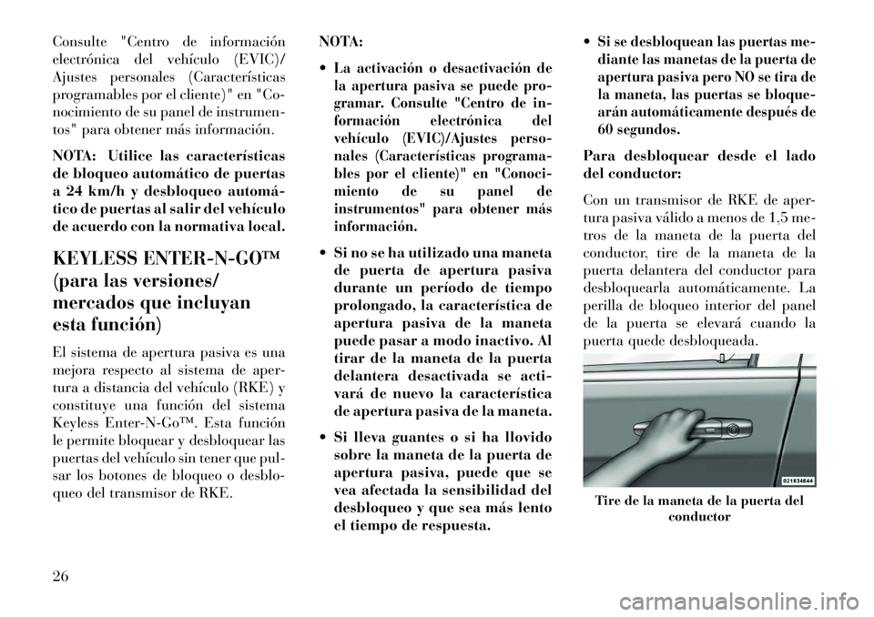 Lancia Voyager 2013 Manual de Empleo y Cuidado (in Spanish) Consulte "Centro de información
electrónica del vehículo (EVIC)/
Ajustes personales (Características
programables por el cliente)" en "Co-
nocimiento de su panel de instrumen-
tos" para obtener m Lancia Voyager 2013 Manual de Empleo y Cuidado (in Spanish) Consulte "Centro de información
electrónica del vehículo (EVIC)/
Ajustes personales (Características
programables por el cliente)" en "Co-
nocimiento de su panel de instrumen-
tos" para obtener m