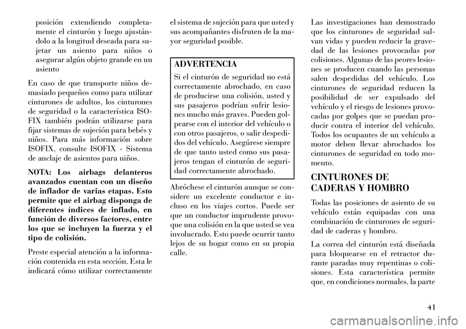 Lancia Voyager 2013 Manual de Empleo y Cuidado (in Spanish) posición extendiendo completa-
mente el cinturón y luego ajustán
dolo a la longitud deseada para su-
jetar un asiento para niños o
asegurar algún objeto grande en un
asiento
En caso de que tran Lancia Voyager 2013 Manual de Empleo y Cuidado (in Spanish) posición extendiendo completa-
mente el cinturón y luego ajustán
dolo a la longitud deseada para su-
jetar un asiento para niños o
asegurar algún objeto grande en un
asiento
En caso de que tran