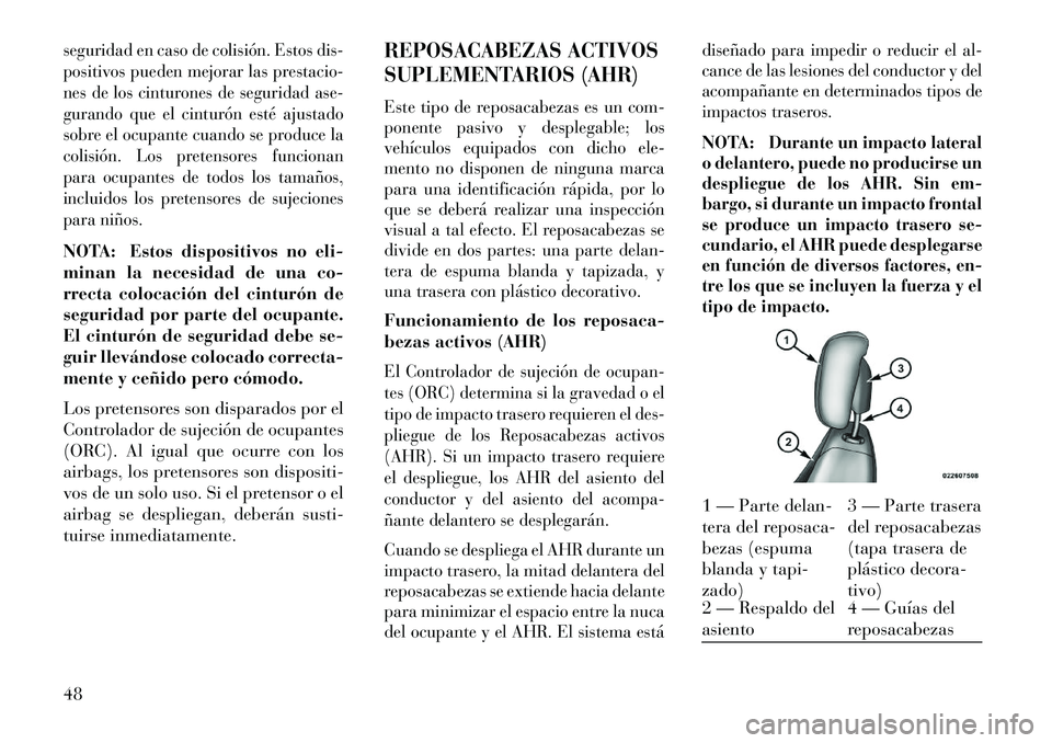 Lancia Voyager 2013 Manual de Empleo y Cuidado (in Spanish) seguridad en caso de colisión. Estos dis-
positivos pueden mejorar las prestacio-
nes de los cinturones de seguridad ase-
gurando que el cinturón esté ajustado
sobre el ocupante cuando se produce l Lancia Voyager 2013 Manual de Empleo y Cuidado (in Spanish) seguridad en caso de colisión. Estos dis-
positivos pueden mejorar las prestacio-
nes de los cinturones de seguridad ase-
gurando que el cinturón esté ajustado
sobre el ocupante cuando se produce l