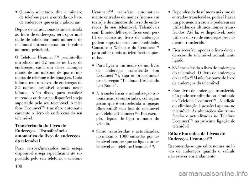 Lancia Voyager 2013 Manual de Uso e Manutenção (in Portuguese) Quando solicitado, dite o númerode telefone para a entrada do livro
de endereços que está a adicionar.
Depois de ter adicionado uma entrada
ao livro de endereços, terá oportuni-
dade de adicion Lancia Voyager 2013 Manual de Uso e Manutenção (in Portuguese) Quando solicitado, dite o númerode telefone para a entrada do livro
de endereços que está a adicionar.
Depois de ter adicionado uma entrada
ao livro de endereços, terá oportuni-
dade de adicion