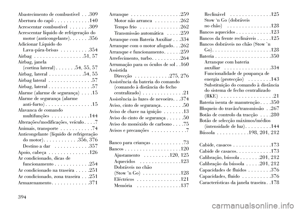 Lancia Voyager 2013 Manual de Uso e Manutenção (in Portuguese) Abastecimento de combustível. . .309
Abertura do capô . . . . . . . . . . . .140
Acrescentar combustível . . . . . . .309
Acrescentar líquido de refrigeração do motor (anticongelante) . . . . . Lancia Voyager 2013 Manual de Uso e Manutenção (in Portuguese) Abastecimento de combustível. . .309
Abertura do capô . . . . . . . . . . . .140
Acrescentar combustível . . . . . . .309
Acrescentar líquido de refrigeração do motor (anticongelante) . . . . .