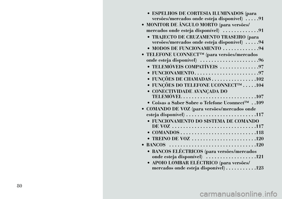 Lancia Voyager 2013 Manual de Uso e Manutenção (in Portuguese) ESPELHOS DE CORTESIA ILUMINADOS (paraversões/mercados onde esteja disponível) . . . . .91
MONITOR DE ÂNGULO MORTO (para versões/ mercados onde esteja disponível) . . . . . . . . . . . . .91
Lancia Voyager 2013 Manual de Uso e Manutenção (in Portuguese) ESPELHOS DE CORTESIA ILUMINADOS (paraversões/mercados onde esteja disponível) . . . . .91
MONITOR DE ÂNGULO MORTO (para versões/ mercados onde esteja disponível) . . . . . . . . . . . . .91
