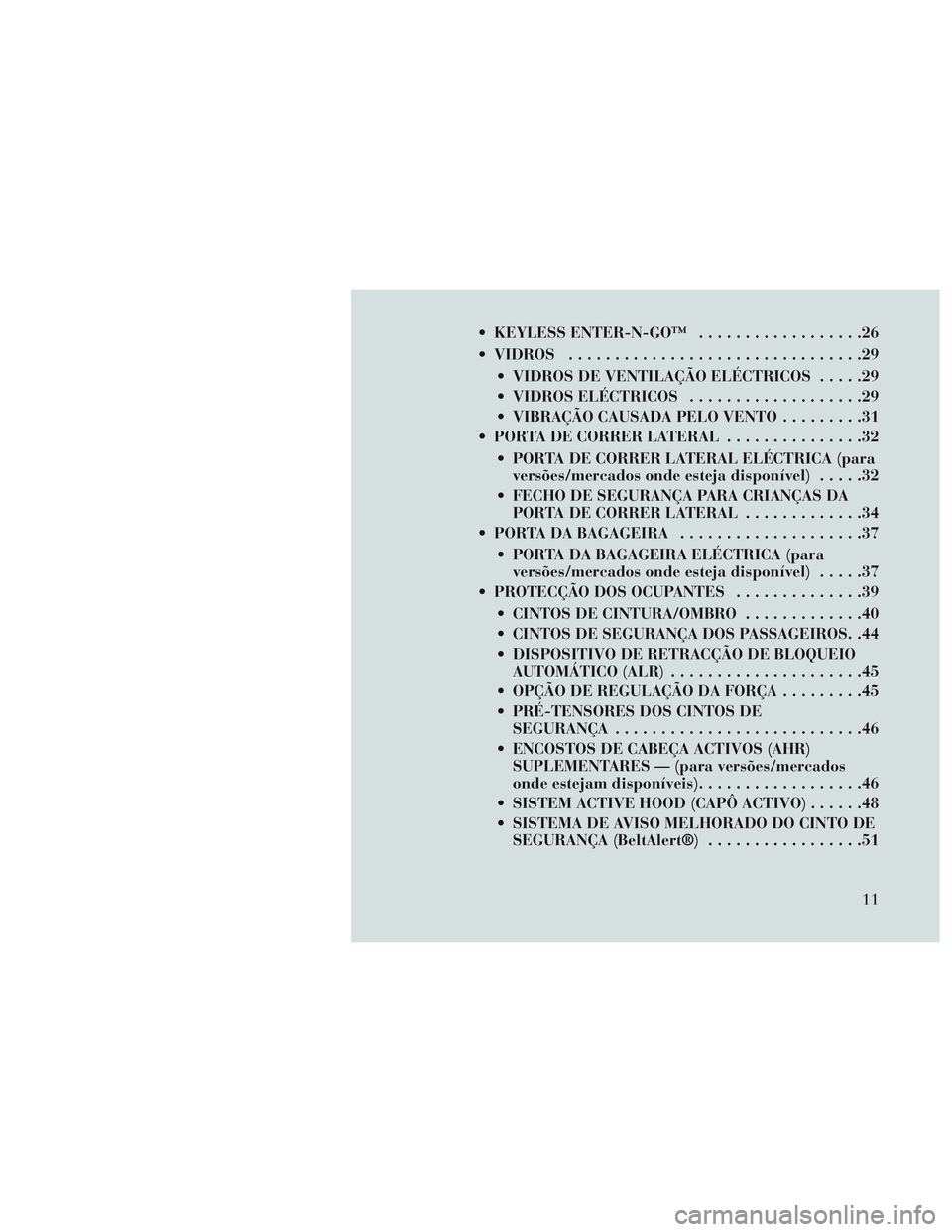Lancia Voyager 2014 Manual de Uso e Manutenção (in Portuguese) KEYLESS ENTER-N-GO™..................26
VIDROS ................................29
VIDROS DE VENTILAÇÃO ELÉCTRICOS .....29
VIDROS ELÉCTRICOS ...................29
VIBRAÇÃO CAUSADA PELO VEN Lancia Voyager 2014 Manual de Uso e Manutenção (in Portuguese) KEYLESS ENTER-N-GO™..................26
VIDROS ................................29
VIDROS DE VENTILAÇÃO ELÉCTRICOS .....29
VIDROS ELÉCTRICOS ...................29
VIBRAÇÃO CAUSADA PELO VEN