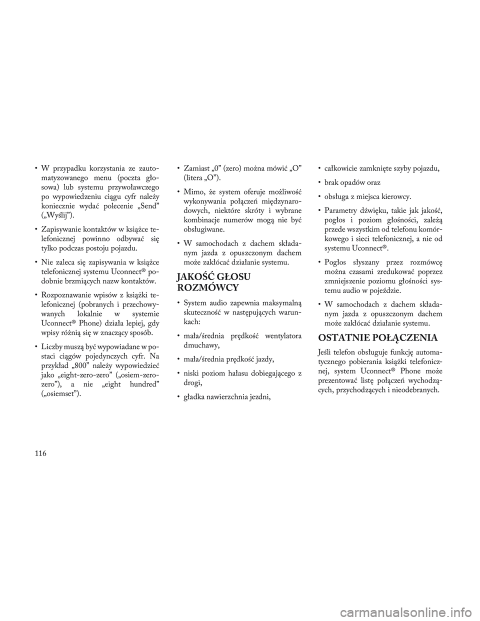 Lancia Voyager 2014 Instrukcja obsługi (in Polish) • W przypadku korzystania ze zauto-matyzowanego menu (poczta gło-
sowa) lub systemu przywoławczego
po wypowiedzeniu ciągu cyfr należy
koniecznie wydać polecenie „Send”
(„Wyślij”).
• Lancia Voyager 2014 Instrukcja obsługi (in Polish) • W przypadku korzystania ze zauto-matyzowanego menu (poczta gło-
sowa) lub systemu przywoławczego
po wypowiedzeniu ciągu cyfr należy
koniecznie wydać polecenie „Send”
(„Wyślij”).
•