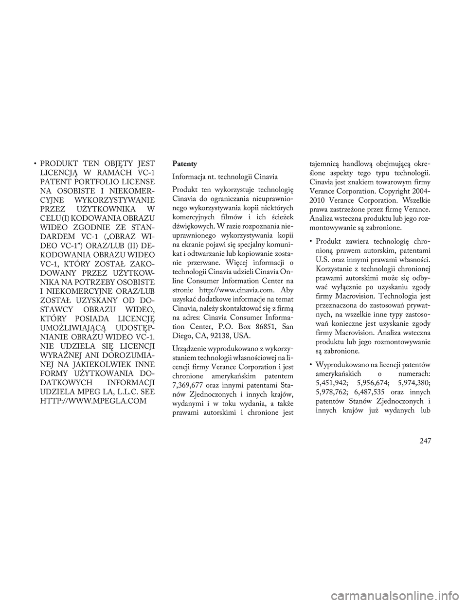 Lancia Voyager 2014 Instrukcja obsługi (in Polish) •PRODUKT TEN OBJĘTY JEST
LICENCJĄ W RAMACH VC-1
PATENT PORTFOLIO LICENSE
NA OSOBISTE I NIEKOMER-
CYJNE WYKORZYSTYWANIE
PRZEZ U\bYTKOWNIKA W
CELU (I) KODOWANIA OBRAZU
WIDEO ZGODNIE ZE STAN-
DARDEM Lancia Voyager 2014 Instrukcja obsługi (in Polish) •PRODUKT TEN OBJĘTY JEST
LICENCJĄ W RAMACH VC-1
PATENT PORTFOLIO LICENSE
NA OSOBISTE I NIEKOMER-
CYJNE WYKORZYSTYWANIE
PRZEZ U\bYTKOWNIKA W
CELU (I) KODOWANIA OBRAZU
WIDEO ZGODNIE ZE STAN-
DARDEM