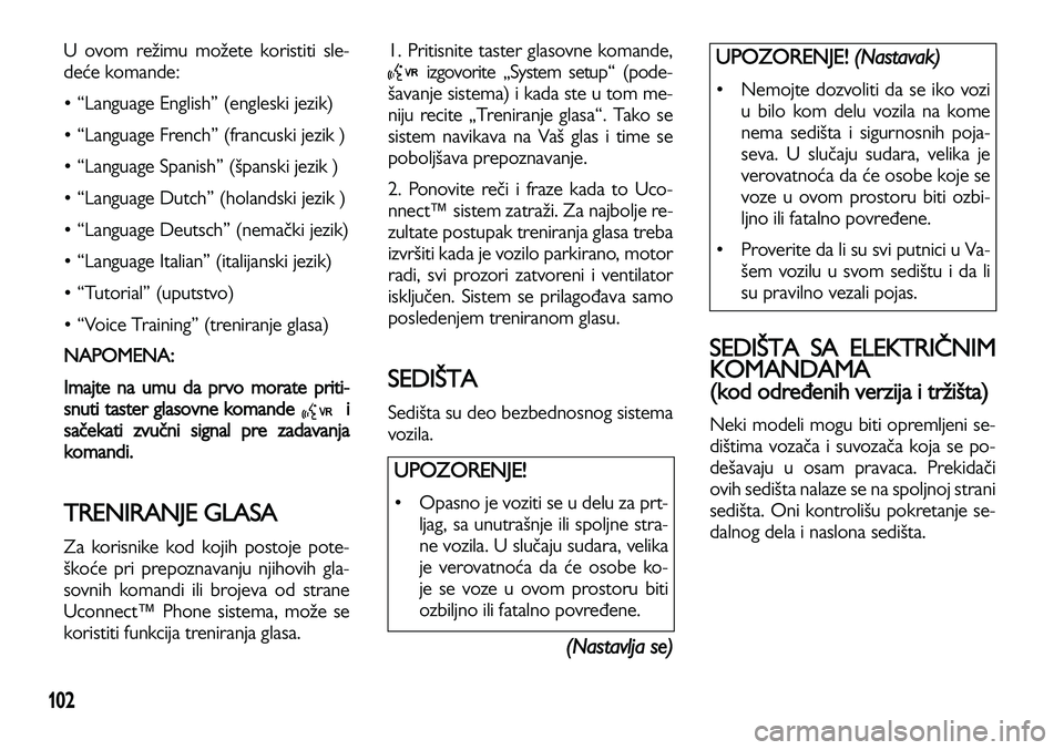 Lancia Voyager 2014 Knjižica za upotrebu i održavanje (in Serbian) 102
U ovom režimu možete koristiti sle-
deće komande:
• “Language English” (engleski jezik)
• “Language French” (francuski jezik )
• “Language Spanish” (španski jezik )
• “L Lancia Voyager 2014 Knjižica za upotrebu i održavanje (in Serbian) 102
U ovom režimu možete koristiti sle-
deće komande:
• “Language English” (engleski jezik)
• “Language French” (francuski jezik )
• “Language Spanish” (španski jezik )
• “L