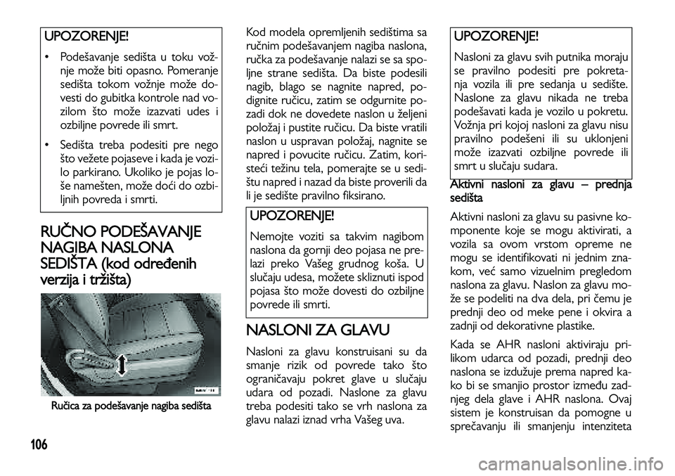 Lancia Voyager 2014 Knjižica za upotrebu i održavanje (in Serbian) 106
RUČNO PODEŠAVANJE
NAGIBA NASLONA
SEDIŠTA (kod određenih
verzija i tržišta)
Ručica za podešavanje nagiba sedišta
Kod modela opremljenih sedištima sa
ručnim podešavanjem nagiba naslona,
Lancia Voyager 2014 Knjižica za upotrebu i održavanje (in Serbian) 106
RUČNO PODEŠAVANJE
NAGIBA NASLONA
SEDIŠTA (kod određenih
verzija i tržišta)
Ručica za podešavanje nagiba sedišta
Kod modela opremljenih sedištima sa
ručnim podešavanjem nagiba naslona,