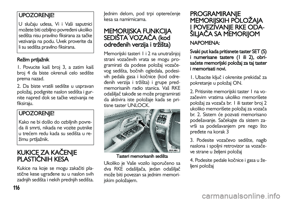 Lancia Voyager 2014 Knjižica za upotrebu i održavanje (in Serbian) 116
Režim prtljažnik
1. Povucite kaiš broj 3, a zatim kaiš
broj 4 da biste okrenuli celo sedište
prema nazad.
2. Da biste vratili sedište u uspravan
položaj, podignite naslon sedišta i gur-
n Lancia Voyager 2014 Knjižica za upotrebu i održavanje (in Serbian) 116
Režim prtljažnik
1. Povucite kaiš broj 3, a zatim kaiš
broj 4 da biste okrenuli celo sedište
prema nazad.
2. Da biste vratili sedište u uspravan
položaj, podignite naslon sedišta i gur-
n