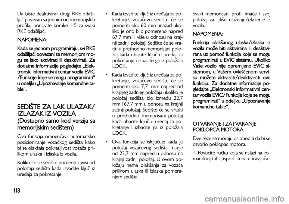 Lancia Voyager 2014 Knjižica za upotrebu i održavanje (in Serbian) 118
Da biste deaktivirali drugi RKE odaši-
ljač povezan sa jednim od memorijskih
profila, ponovite korake 1-5 za svaki
RKE odašiljač.
NAPOMENA:
Kada se jednom programiraju, svi RKE
odašiljači Lancia Voyager 2014 Knjižica za upotrebu i održavanje (in Serbian) 118
Da biste deaktivirali drugi RKE odaši-
ljač povezan sa jednim od memorijskih
profila, ponovite korake 1-5 za svaki
RKE odašiljač.
NAPOMENA:
Kada se jednom programiraju, svi RKE
odašiljači