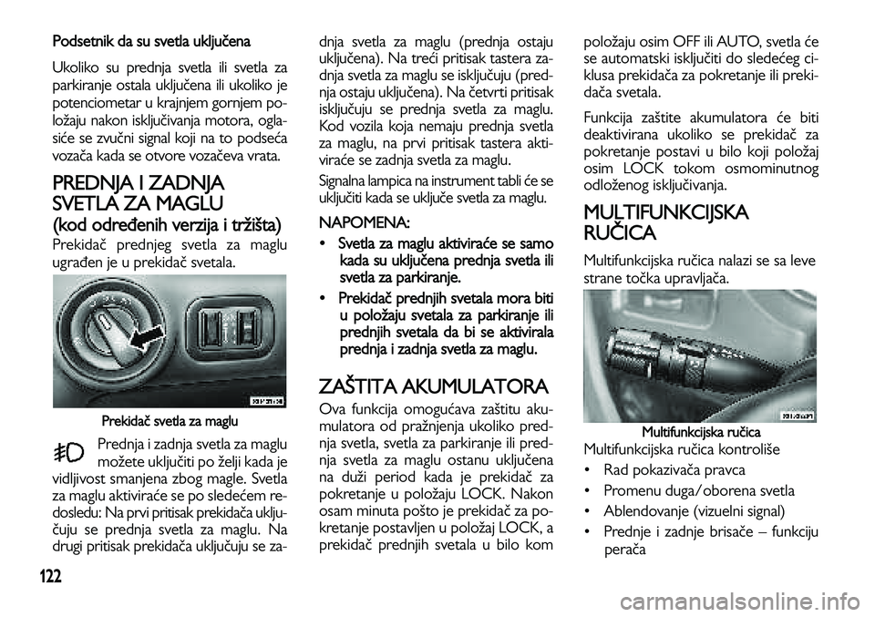 Lancia Voyager 2014 Knjižica za upotrebu i održavanje (in Serbian) 122
Podsetnik da su svetla uključena
Ukoliko su prednja svetla ili svetla za
parkiranje ostala uključena ili ukoliko je
potenciometar u krajnjem gornjem po-
ložaju nakon isključivanja motora, ogla Lancia Voyager 2014 Knjižica za upotrebu i održavanje (in Serbian) 122
Podsetnik da su svetla uključena
Ukoliko su prednja svetla ili svetla za
parkiranje ostala uključena ili ukoliko je
potenciometar u krajnjem gornjem po-
ložaju nakon isključivanja motora, ogla