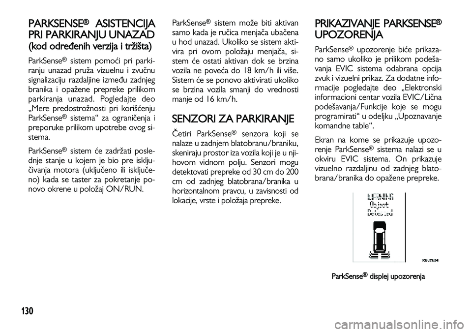 Lancia Voyager 2014 Knjižica za upotrebu i održavanje (in Serbian) 130
PARKSENSE®ASISTENCIJA
PRI PARKIRANJU UNAZAD
(kod određenih verzija i tržišta)
ParkSense®sistem pomoći pri parki-
ranju unazad pruža vizuelnu i zvučnu
signalizaciju razdaljine između zadnj Lancia Voyager 2014 Knjižica za upotrebu i održavanje (in Serbian) 130
PARKSENSE®ASISTENCIJA
PRI PARKIRANJU UNAZAD
(kod određenih verzija i tržišta)
ParkSense®sistem pomoći pri parki-
ranju unazad pruža vizuelnu i zvučnu
signalizaciju razdaljine između zadnj