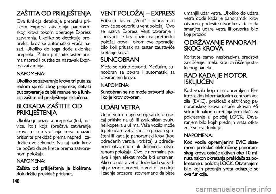 Lancia Voyager 2014 Knjižica za upotrebu i održavanje (in Serbian) 140
ZAŠTITA OD PRIKLJEŠTENJA
Ova funkcija detektuje prepreku pri-
likom Express zatvaranja panoram-
skog krova tokom operacije Express
zatvaranja. Ukoliko se detektuje pre-
preka, krov se automatski Lancia Voyager 2014 Knjižica za upotrebu i održavanje (in Serbian) 140
ZAŠTITA OD PRIKLJEŠTENJA
Ova funkcija detektuje prepreku pri-
likom Express zatvaranja panoram-
skog krova tokom operacije Express
zatvaranja. Ukoliko se detektuje pre-
preka, krov se automatski