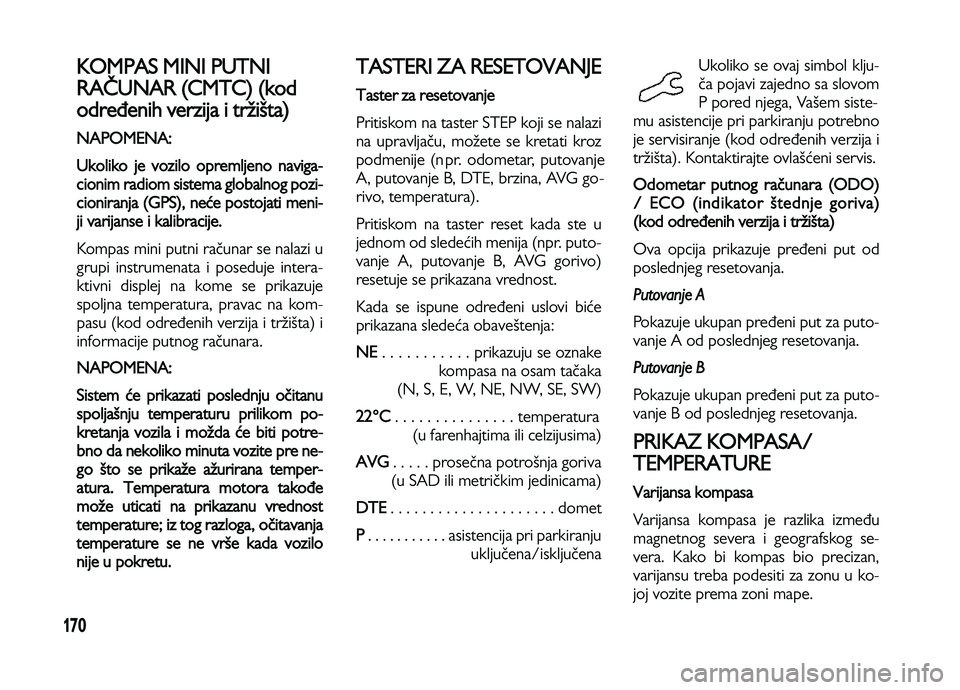 Lancia Voyager 2014 Knjižica za upotrebu i održavanje (in Serbian) 170
KOMPAS MINI PUTNI
RAČUNAR (CMTC) (kod
određenih verzija i tržišta)
NAPOMENA:
Ukoliko je vozilo opremljeno naviga-
cionim radiom sistema globalnog pozi-
cioniranja (GPS),
neće postojati meni Lancia Voyager 2014 Knjižica za upotrebu i održavanje (in Serbian) 170
KOMPAS MINI PUTNI
RAČUNAR (CMTC) (kod
određenih verzija i tržišta)
NAPOMENA:
Ukoliko je vozilo opremljeno naviga-
cionim radiom sistema globalnog pozi-
cioniranja (GPS),
neće postojati meni