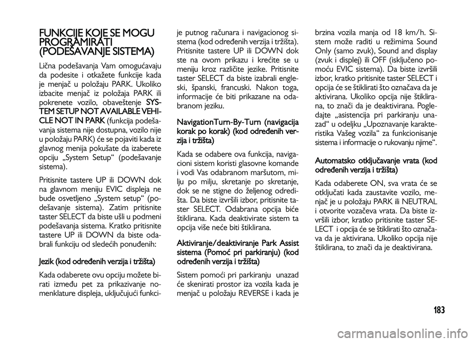 Lancia Voyager 2014 Knjižica za upotrebu i održavanje (in Serbian) 183
FUNKCIJE KOJE SE MOGU
PROGRAMIRATI
(PODEŠAVANJE SISTEMA)
Lična podešavanja Vam omogućavaju
da podesite i otkažete funkcije kada
je menjač u položaju PARK. Ukoliko
izbacite menjač iz polož Lancia Voyager 2014 Knjižica za upotrebu i održavanje (in Serbian) 183
FUNKCIJE KOJE SE MOGU
PROGRAMIRATI
(PODEŠAVANJE SISTEMA)
Lična podešavanja Vam omogućavaju
da podesite i otkažete funkcije kada
je menjač u položaju PARK. Ukoliko
izbacite menjač iz polož