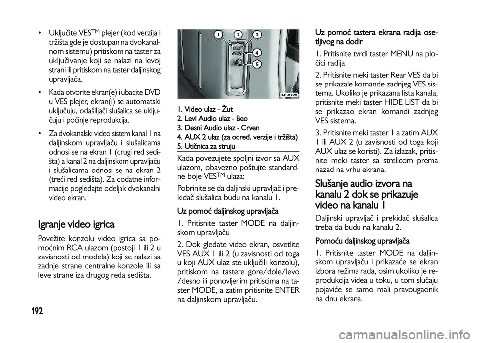 Lancia Voyager 2014 Knjižica za upotrebu i održavanje (in Serbian) 192
•Uključite VESTMplejer (kod verzija i
tržišta gde je dostupan na dvokanal-
nom sistemu) pritiskom na taster za
uključivanje koji se nalazi na levoj
strani ili pritiskom na taster daljinskog
Lancia Voyager 2014 Knjižica za upotrebu i održavanje (in Serbian) 192
•Uključite VESTMplejer (kod verzija i
tržišta gde je dostupan na dvokanal-
nom sistemu) pritiskom na taster za
uključivanje koji se nalazi na levoj
strani ili pritiskom na taster daljinskog