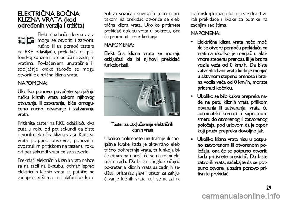 Lancia Voyager 2014 Knjižica za upotrebu i održavanje (in Serbian) 29
ELEKTRIČNA BOČNA
KLIZNA VRATA (kod
određenih verzija i tržišta)
Električna bočna klizna vrata
mogu se otvoriti i zatvoriti
ručno ili uz pomoć tastera
na RKE odašiljaču, prekidača na pl Lancia Voyager 2014 Knjižica za upotrebu i održavanje (in Serbian) 29
ELEKTRIČNA BOČNA
KLIZNA VRATA (kod
određenih verzija i tržišta)
Električna bočna klizna vrata
mogu se otvoriti i zatvoriti
ručno ili uz pomoć tastera
na RKE odašiljaču, prekidača na pl