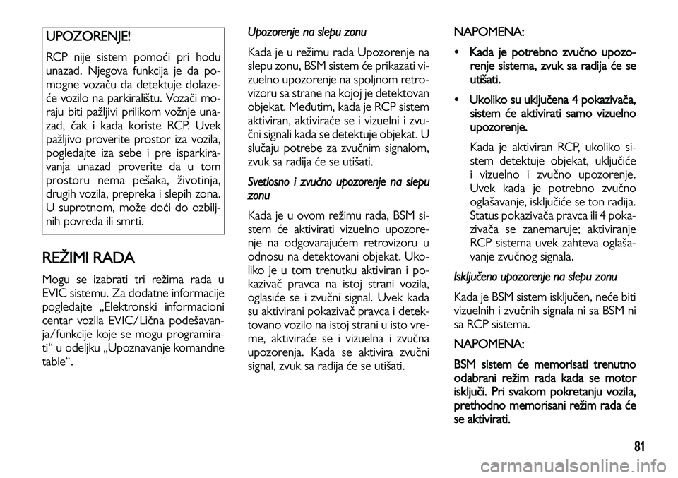 Lancia Voyager 2014 Knjižica za upotrebu i održavanje (in Serbian) 81
REŽIMI RADA
Mogu se izabrati tri režima rada u
EVIC sistemu. Za dodatne informacije
pogledajte „Elektronski informacioni
centar vozila EVIC/Lična podešavan-
ja/funkcije koje se mogu programir Lancia Voyager 2014 Knjižica za upotrebu i održavanje (in Serbian) 81
REŽIMI RADA
Mogu se izabrati tri režima rada u
EVIC sistemu. Za dodatne informacije
pogledajte „Elektronski informacioni
centar vozila EVIC/Lična podešavan-
ja/funkcije koje se mogu programir