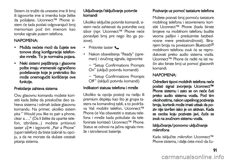Lancia Voyager 2014 Knjižica za upotrebu i održavanje (in Serbian) 91
Sistem će tražiti da unesete ime ili broj
ili izgovorite ime iz imenika koje želite
da pošaljete. Uconnect™ Phone si-
stem će tada poslati odgovarajući broj
memorisan pod tim imenom kao
ton Lancia Voyager 2014 Knjižica za upotrebu i održavanje (in Serbian) 91
Sistem će tražiti da unesete ime ili broj
ili izgovorite ime iz imenika koje želite
da pošaljete. Uconnect™ Phone si-
stem će tada poslati odgovarajući broj
memorisan pod tim imenom kao
ton