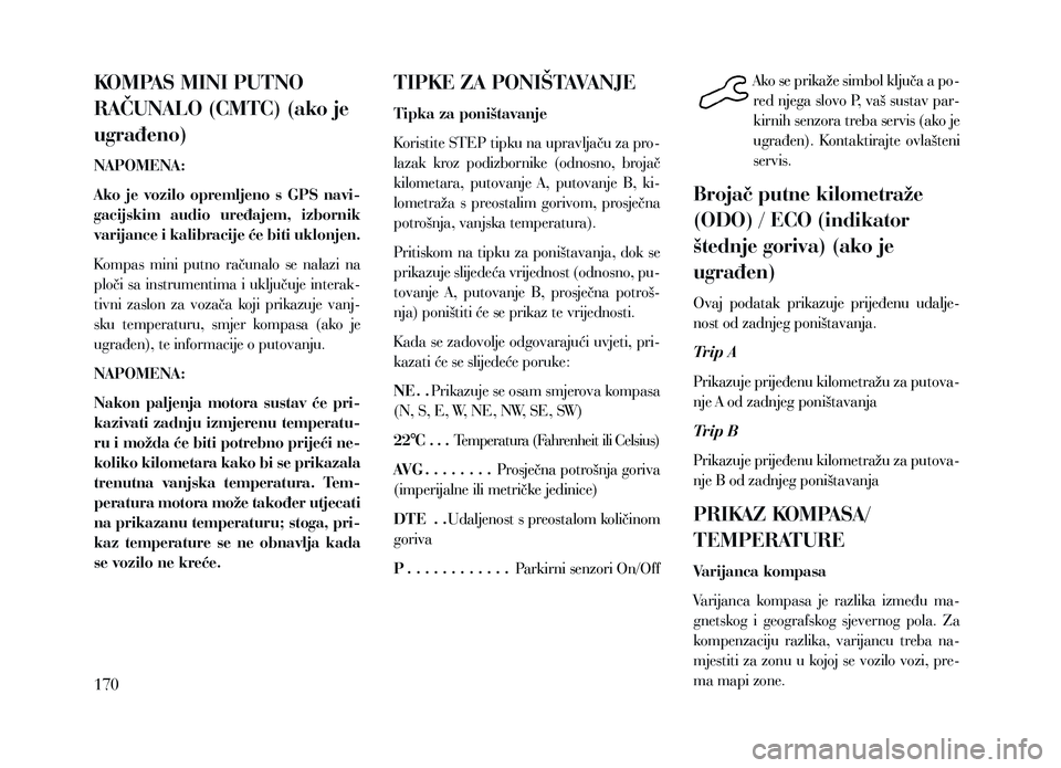 Lancia Voyager 2013 Knjižica za upotrebu i održavanje (in Croatian) KOMPAS MINI PUTNO
RAČUNALO (CMTC) (ako je
ugrađeno)
NAPOMENA:
Ako je vozilo opremljeno s GPS navi-
gacijskim audio uređajem, izbornik
varijance i kalibracije će biti uklonjen.
Kompas Lancia Voyager 2013 Knjižica za upotrebu i održavanje (in Croatian) KOMPAS MINI PUTNO
RAČUNALO (CMTC) (ako je
ugrađeno)
NAPOMENA:
Ako je vozilo opremljeno s GPS navi-
gacijskim audio uređajem, izbornik
varijance i kalibracije će biti uklonjen.
Kompas