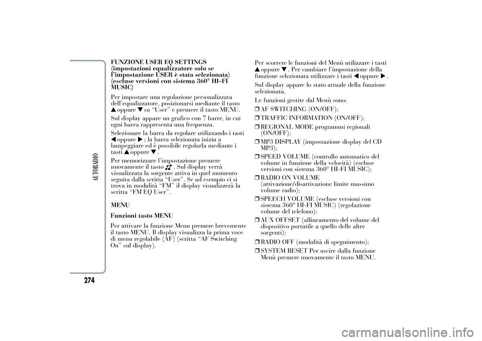 Lancia Ypsilon 2011  Libretto Uso Manutenzione (in Italian) FUNZIONE USER EQ SETTINGS
(impostazioni equalizzatore solo se
l’impostazione USER è stata selezionata)
(escluse versioni con sistema 360° HI-FI
MUSIC)
Per impostare una regolazione personalizzata
