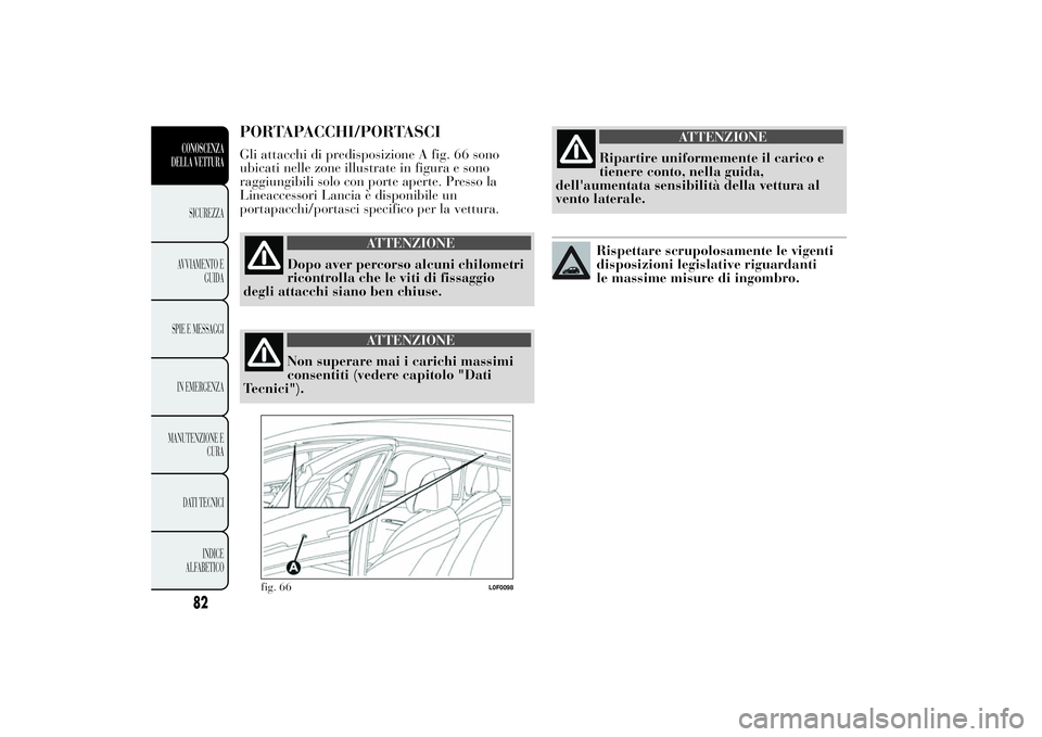 Lancia Ypsilon 2011  Libretto Uso Manutenzione (in Italian) PORTAPACCHI/PORTASCIGli attacchi di predisposizione A fig. 66 sono
ubicati nelle zone illustrate in figura e sono
raggiungibili solo con porte aperte. Presso la
Lineaccessori Lancia è disponibile un
