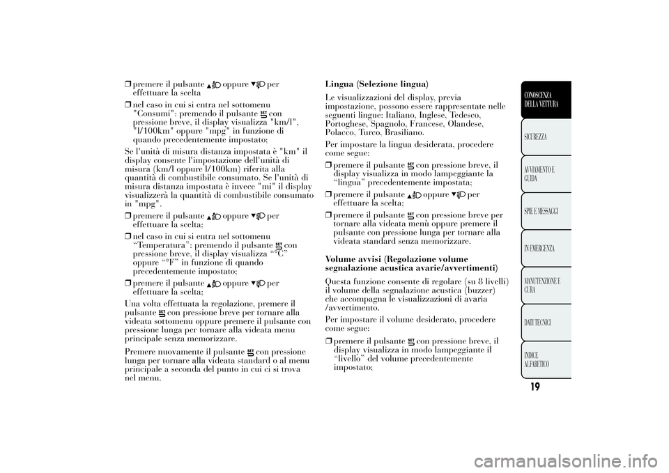 Lancia Ypsilon 2012 Libretto Uso Manutenzione (in Italian) ❒premere il pulsante
oppure
per
effettuare la scelta
❒nel caso in cui si entra nel sottomenu
"Consumi": premendo il pulsantecon
pressione breve, il display visualizza "km/l",
" Lancia Ypsilon 2012 Libretto Uso Manutenzione (in Italian) ❒premere il pulsante
oppure
per
effettuare la scelta
❒nel caso in cui si entra nel sottomenu
"Consumi": premendo il pulsantecon
pressione breve, il display visualizza "km/l",
"