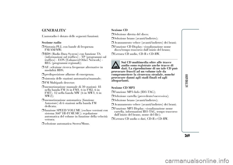Lancia Ypsilon 2012  Libretto Uso Manutenzione (in Italian) GENERALITA'L’autoradio è dotato delle seguenti funzioni:
Sezione radio
❒Sintonia PLL con bande di frequenza
FM/AM/MW;
❒RDS (Radio Data System) con funzione TA
(informazioni sul traffico) - 
